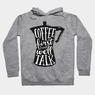 Coffee first then we'll talk. Coffee lover gift idea. Hoodie